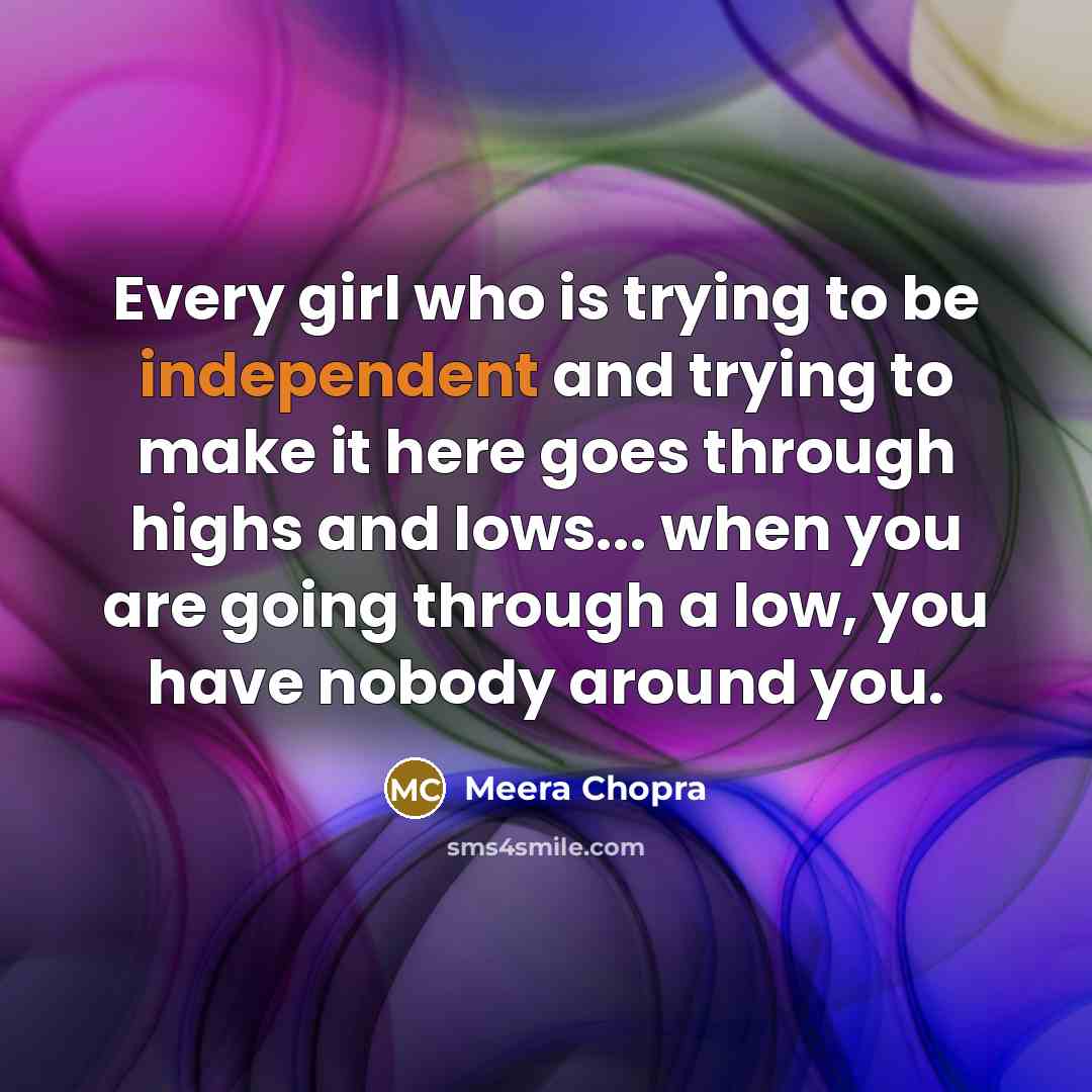 “Every girl who is trying to be independent and trying…” quote by Meera Chopra