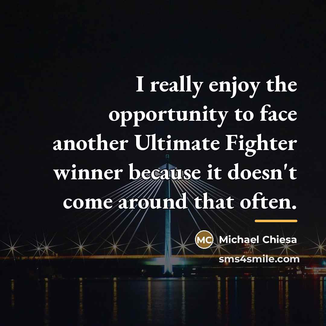 “I really enjoy the opportunity to face another Ultimate Fighter…” quote by Michael Chiesa