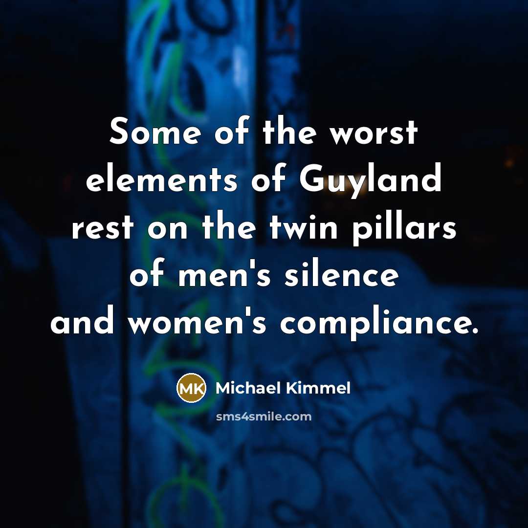 “Some of the worst elements of Guyland rest on the…” quote by Michael Kimmel