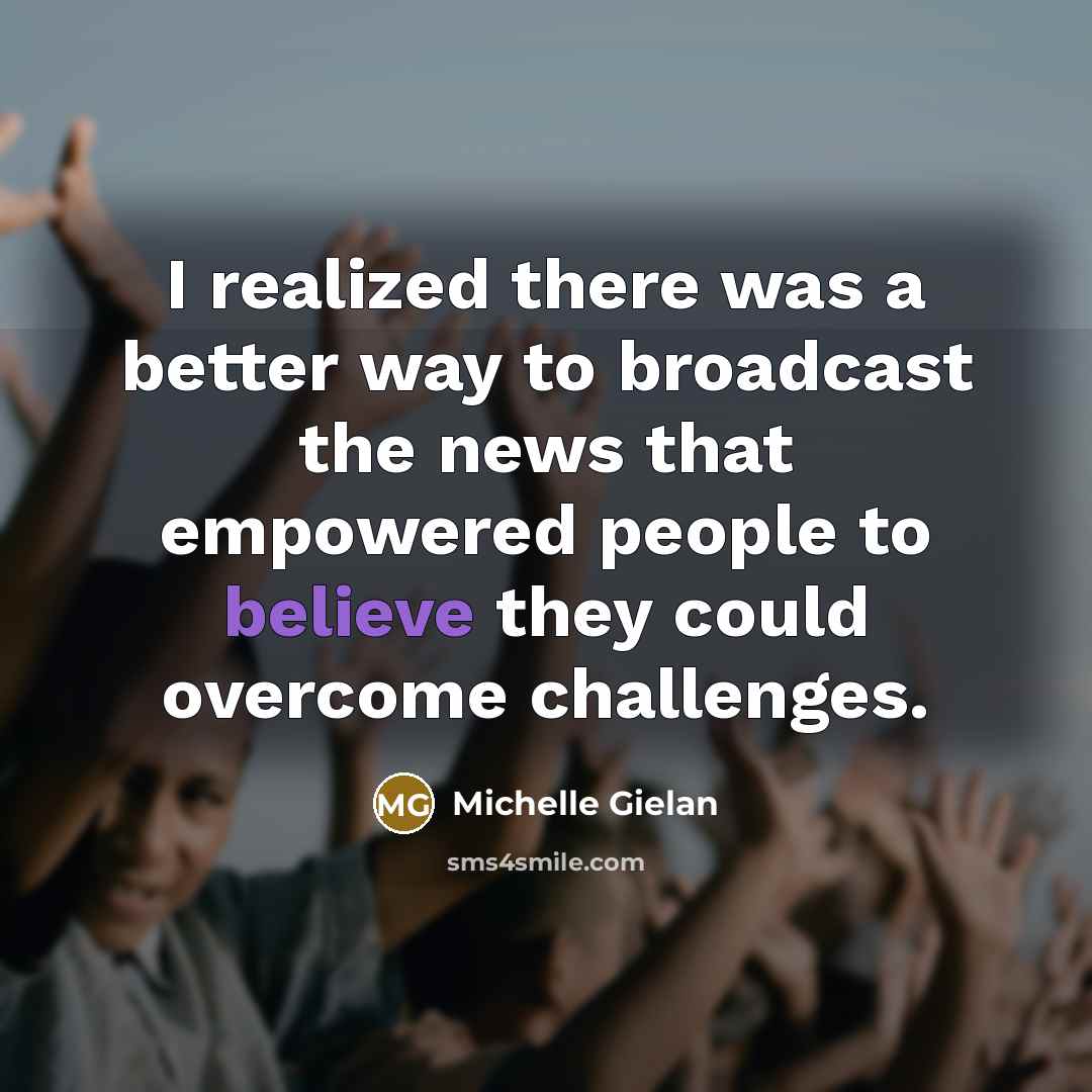“I realized there was a better way to broadcast the…” quote by Michelle Gielan