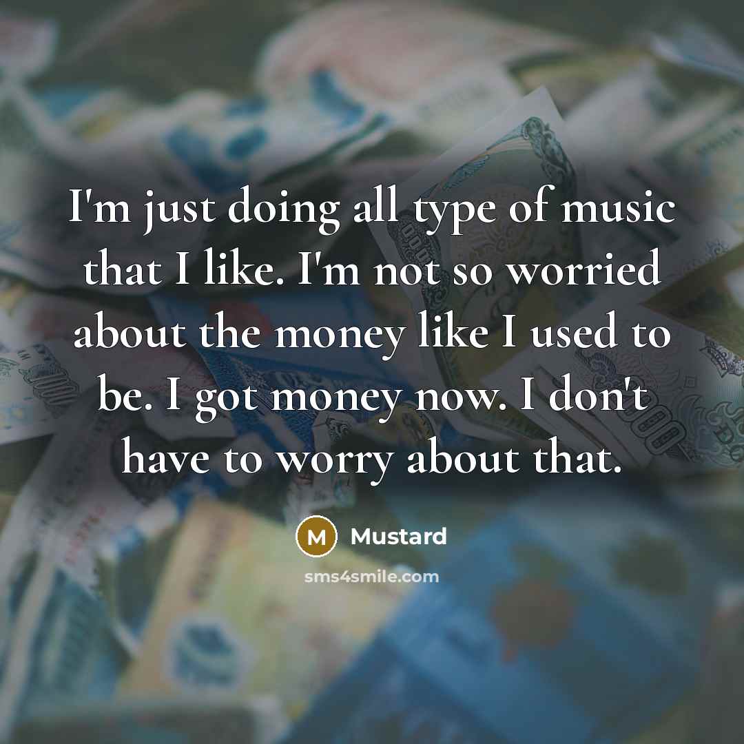 “I'm just doing all type of music that I like.…” quote by Mustard