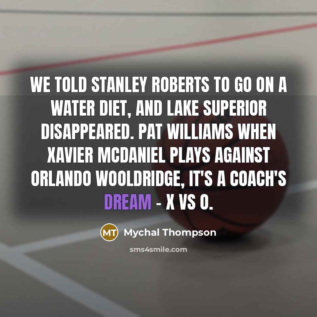 “We told Stanley Roberts to go on a water diet,…” quote by Mychal Thompson