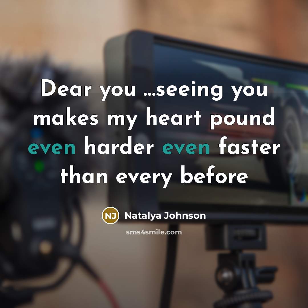 “Dear you ....seeing you makes my heart pound even harder…” quote by Natalya Johnson