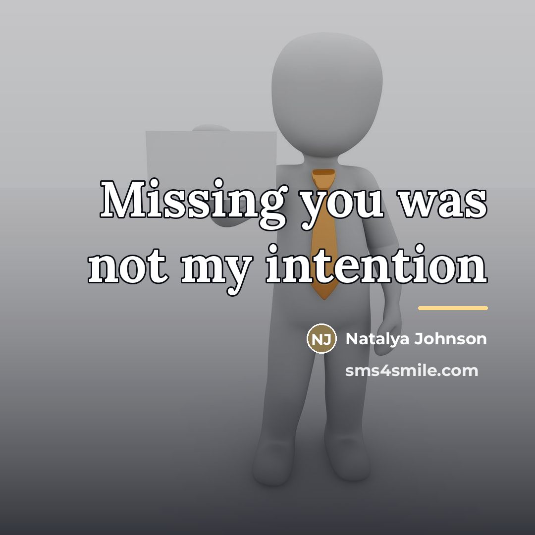 “Missing you was not my intention…” quote by Natalya Johnson