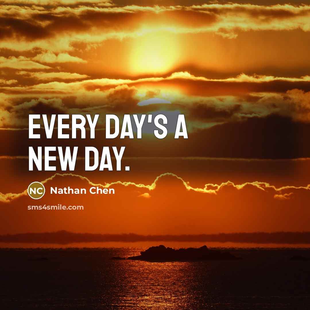 “Every day's a new day.…” quote by Nathan Chen