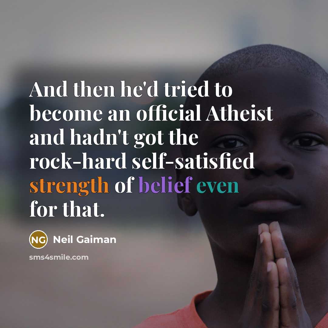 “And then he'd tried to become an official Atheist and…” quote by Neil Gaiman