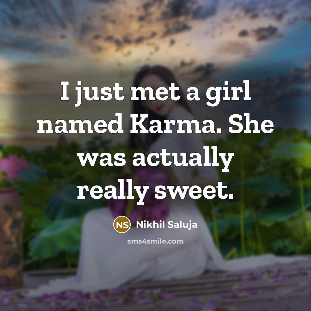 “I just met a girl named Karma. She was actually…” quote by Nikhil Saluja