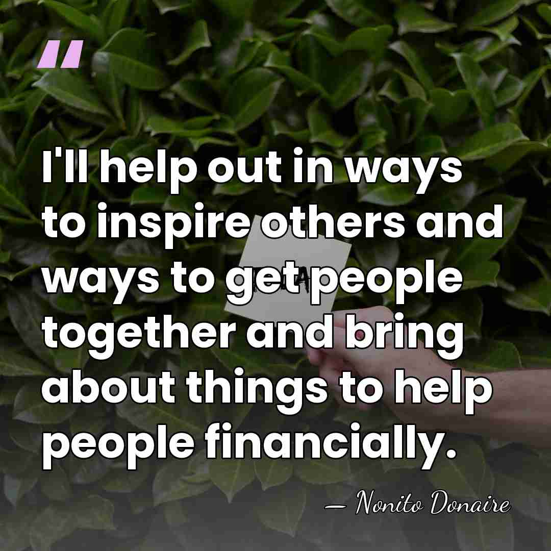 I'll help out in ways to inspire others and ways to get&hellip; - Nonito Donaire