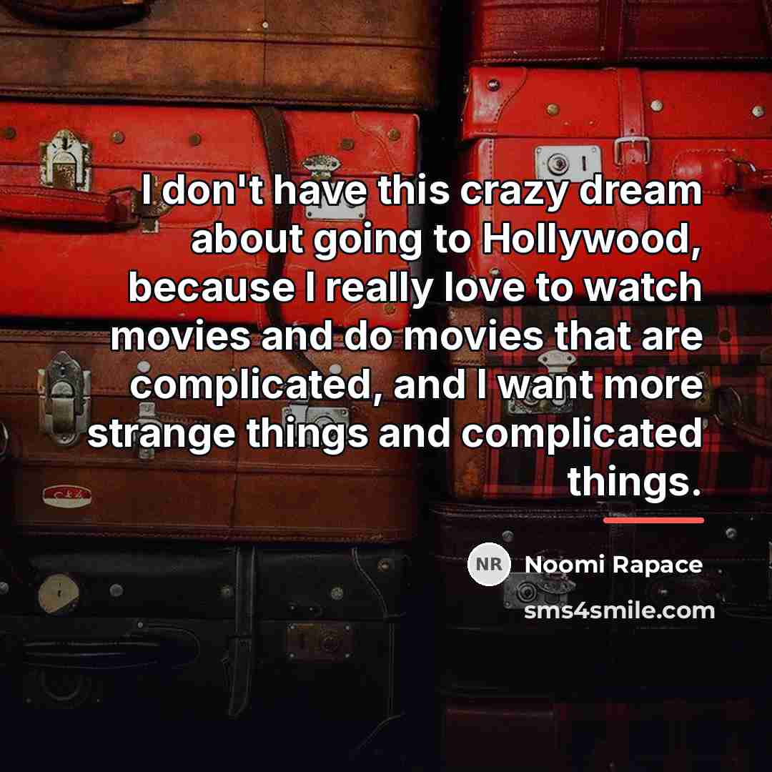 “I don't have this crazy dream about going to Hollywood,…” quote by Noomi Rapace