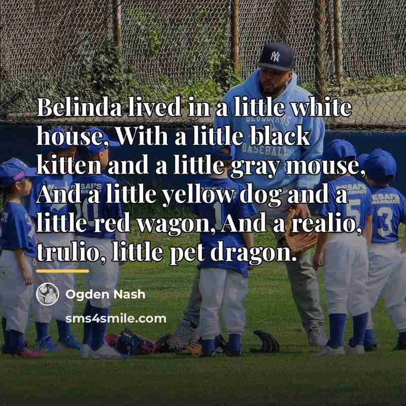 “Belinda lived in a little white house, With a little…” quote by Ogden Nash