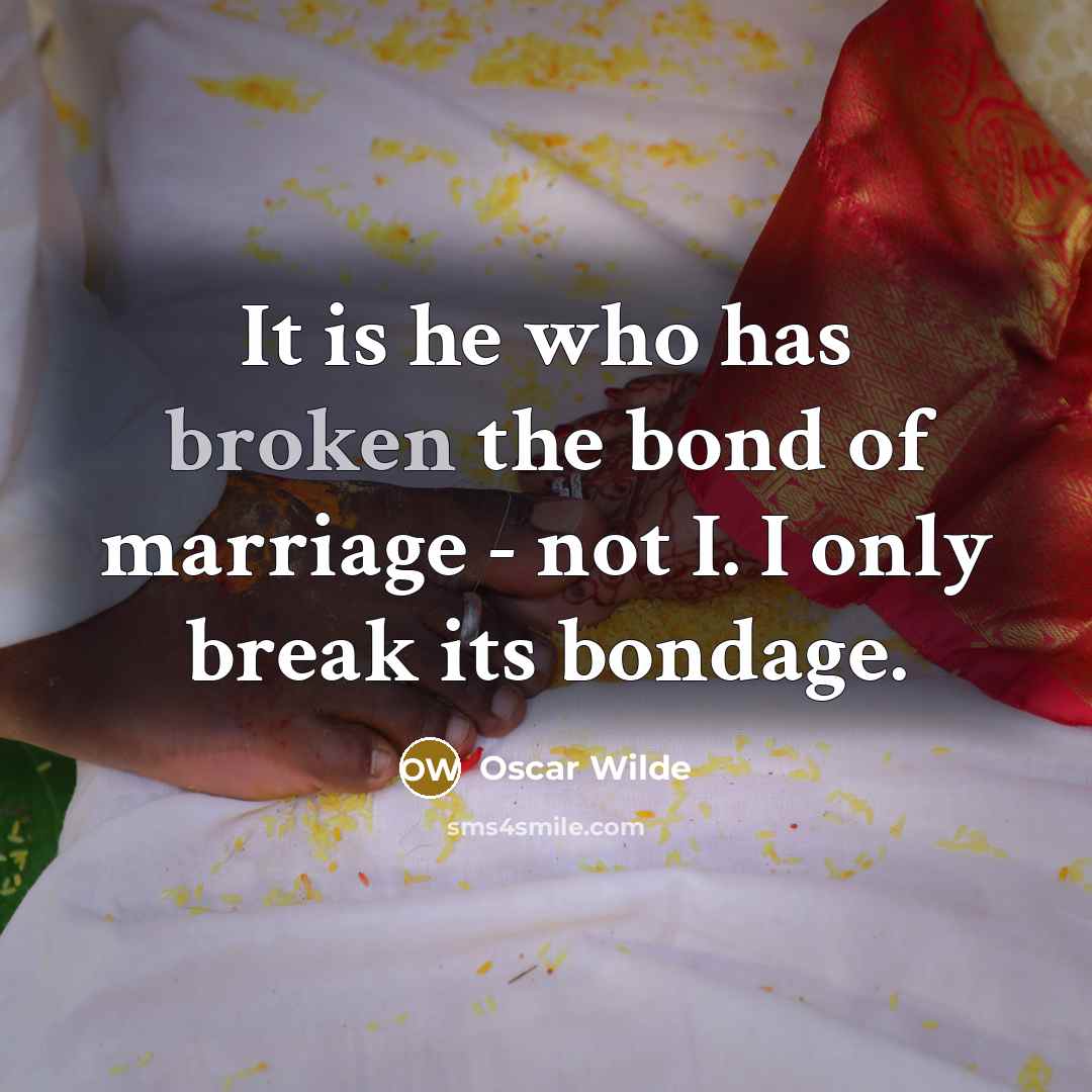 “It is he who has broken the bond of marriage…” quote by Oscar Wilde