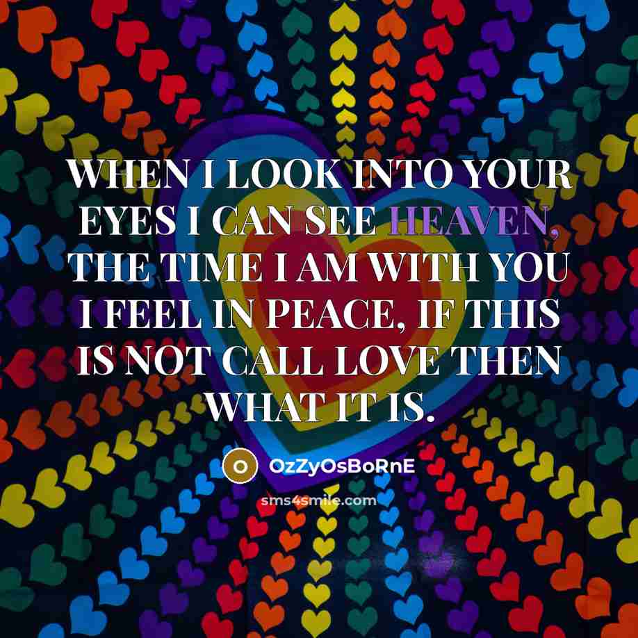 “WHEN I LOOK INTO YOUR EYES I CAN SEE HEAVEN,…” quote by OzZyOsBoRnE