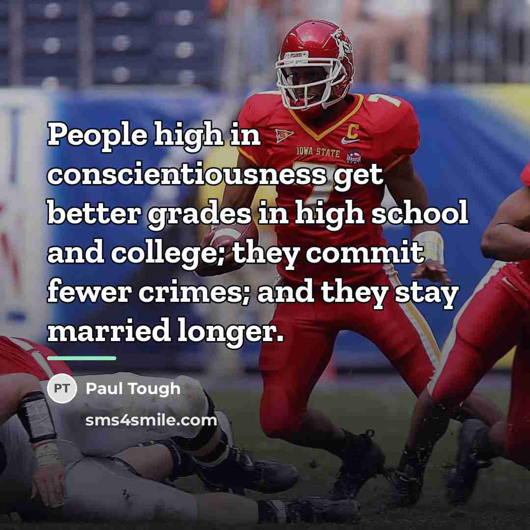 “People high in conscientiousness get better grades in high school…” quote by Paul Tough