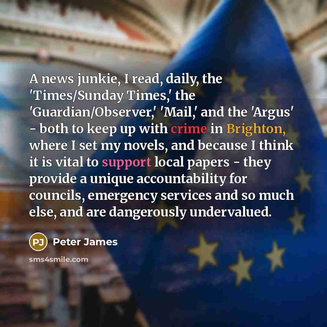 “A news junkie, I read, daily, the 'Times/Sunday Times,' the…” quote by Peter James