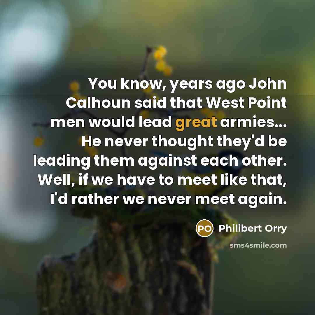 “You know, years ago John Calhoun said that West Point…” quote by Philibert Orry