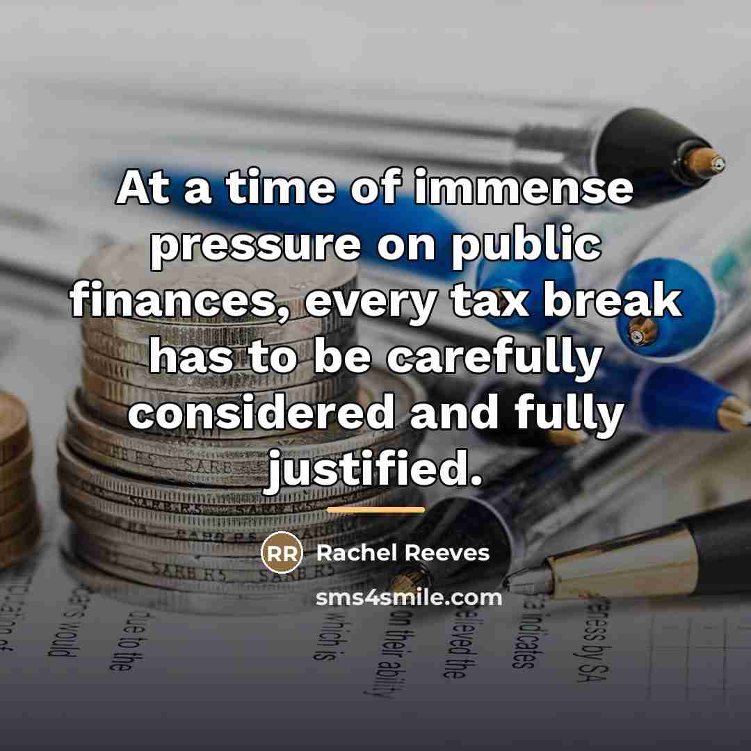 “At a time of immense pressure on public finances, every…” quote by Rachel Reeves