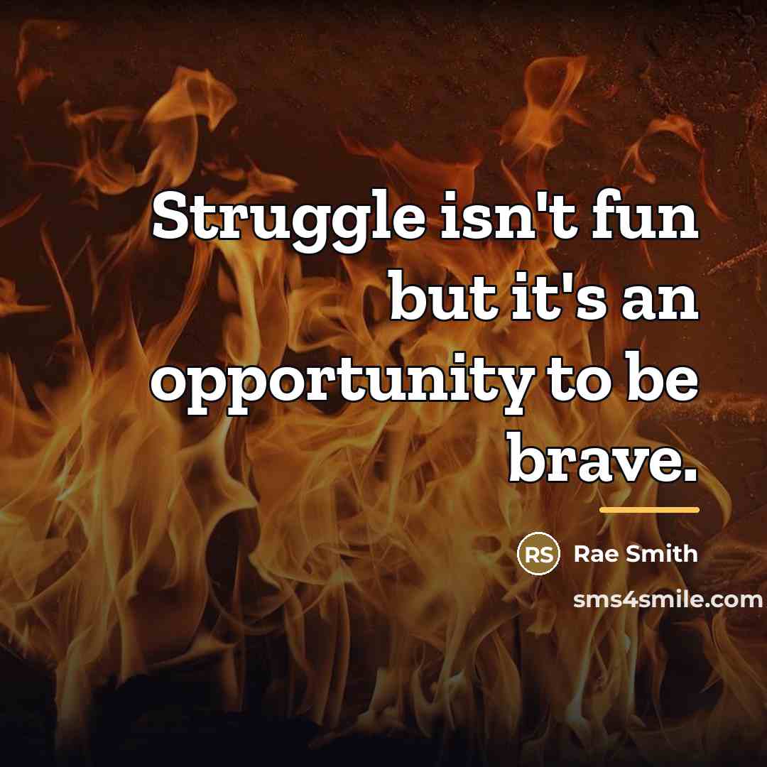 “Struggle isn't fun but it's an opportunity to be brave.…” quote by Rae Smith