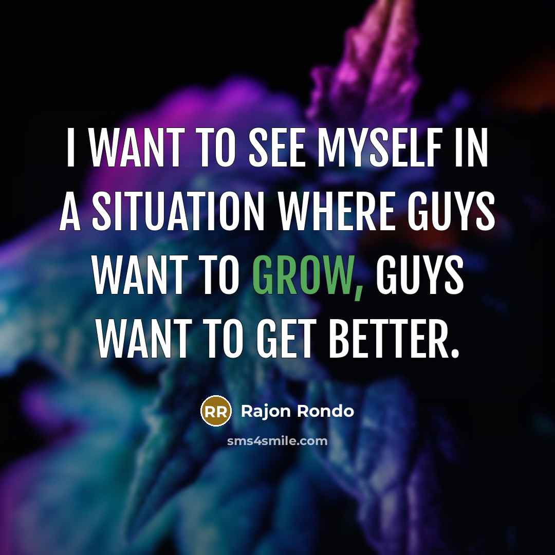 “I want to see myself in a situation where guys…” quote by Rajon Rondo
