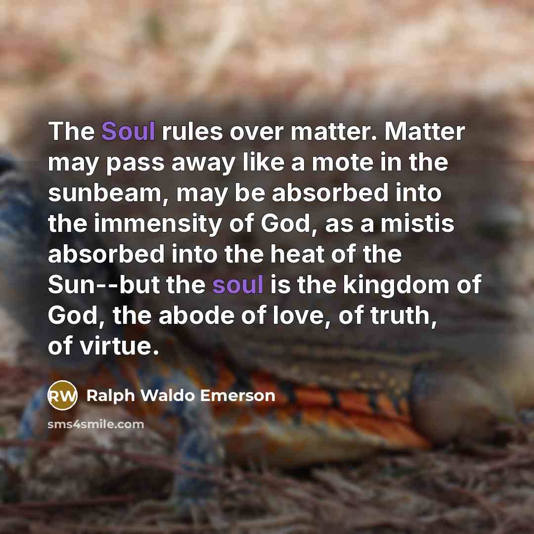“The Soul rules over matter. Matter may pass away like…” quote by Ralph Waldo Emerson