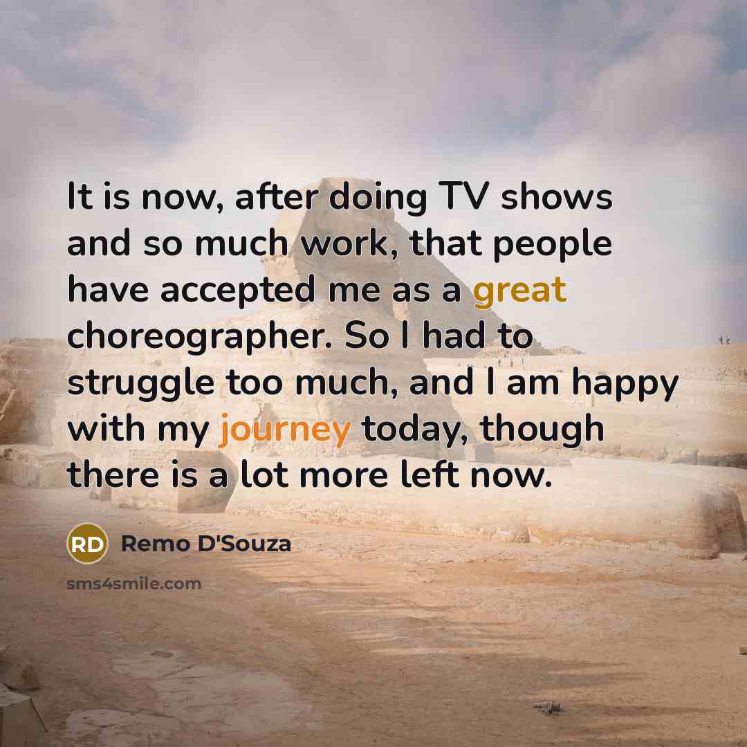 “It is now, after doing TV shows and so much…” quote by Remo D'Souza