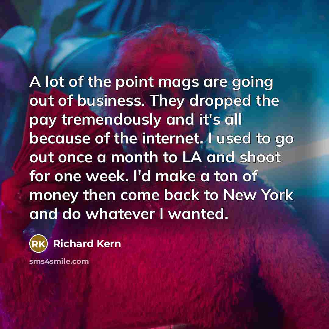 “A lot of the point mags are going out of…” quote by Richard Kern