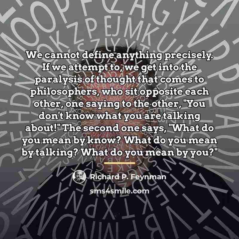 “We cannot define anything precisely. If we attempt to, we…” quote by Richard P. Feynman