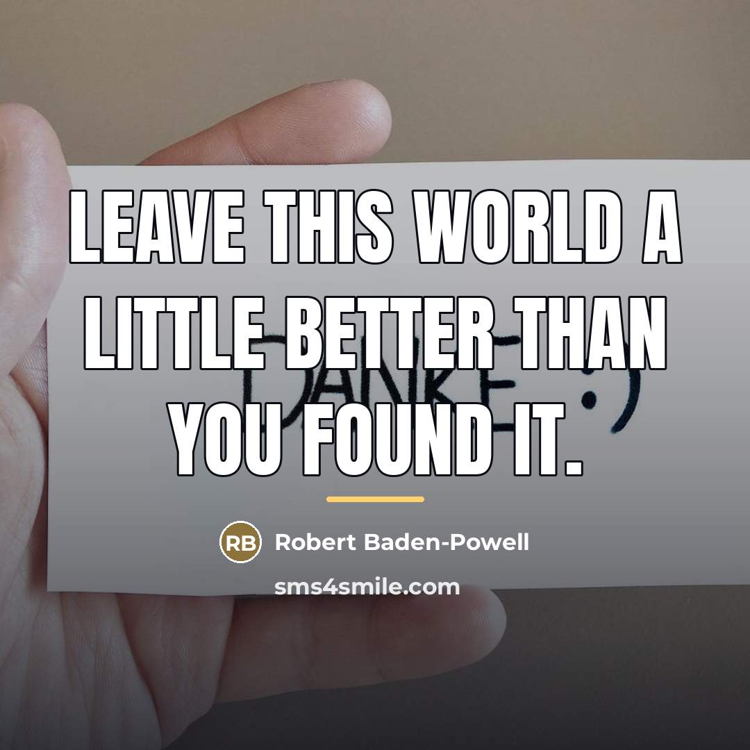 “Leave this world a little better than you found it.…” quote by Robert Baden-Powell