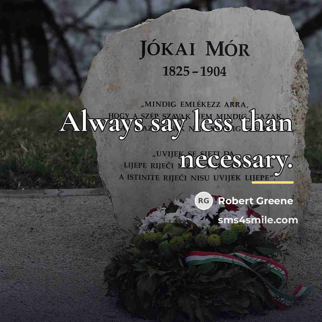 “Always say less than necessary.…” quote by Robert Greene