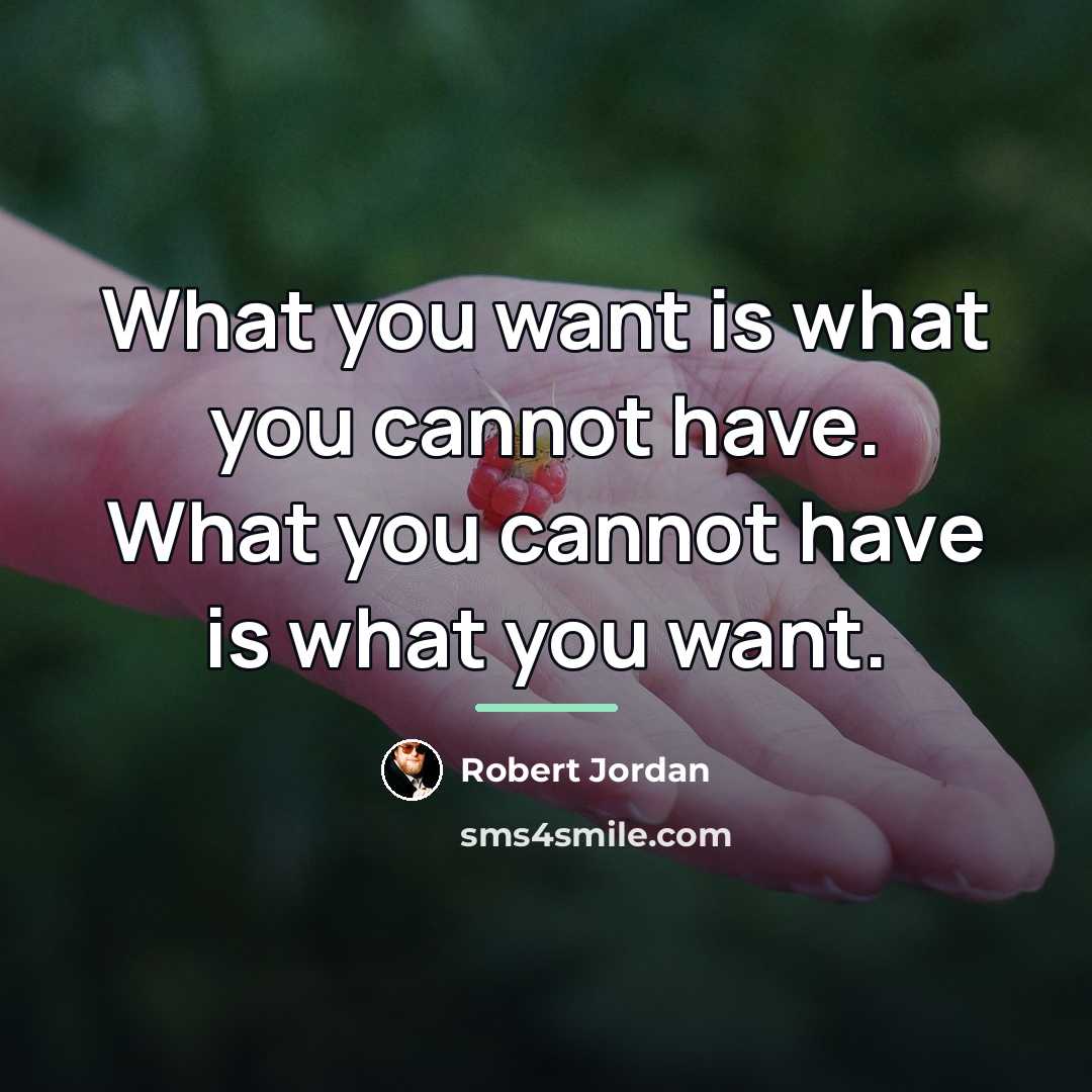 “What you want is what you cannot have. What you…” quote by Robert Jordan