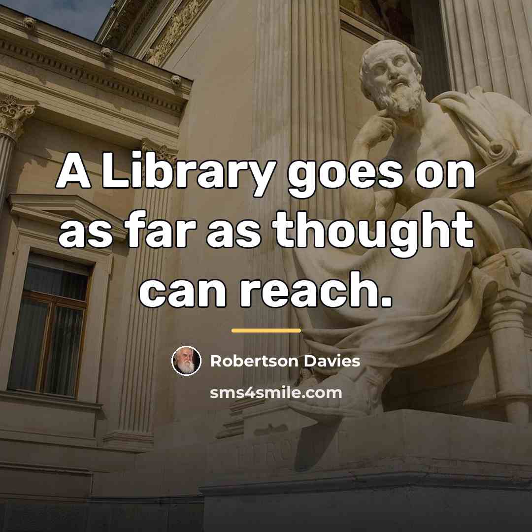 “A Library goes on as far as thought can reach.…” quote by Robertson Davies