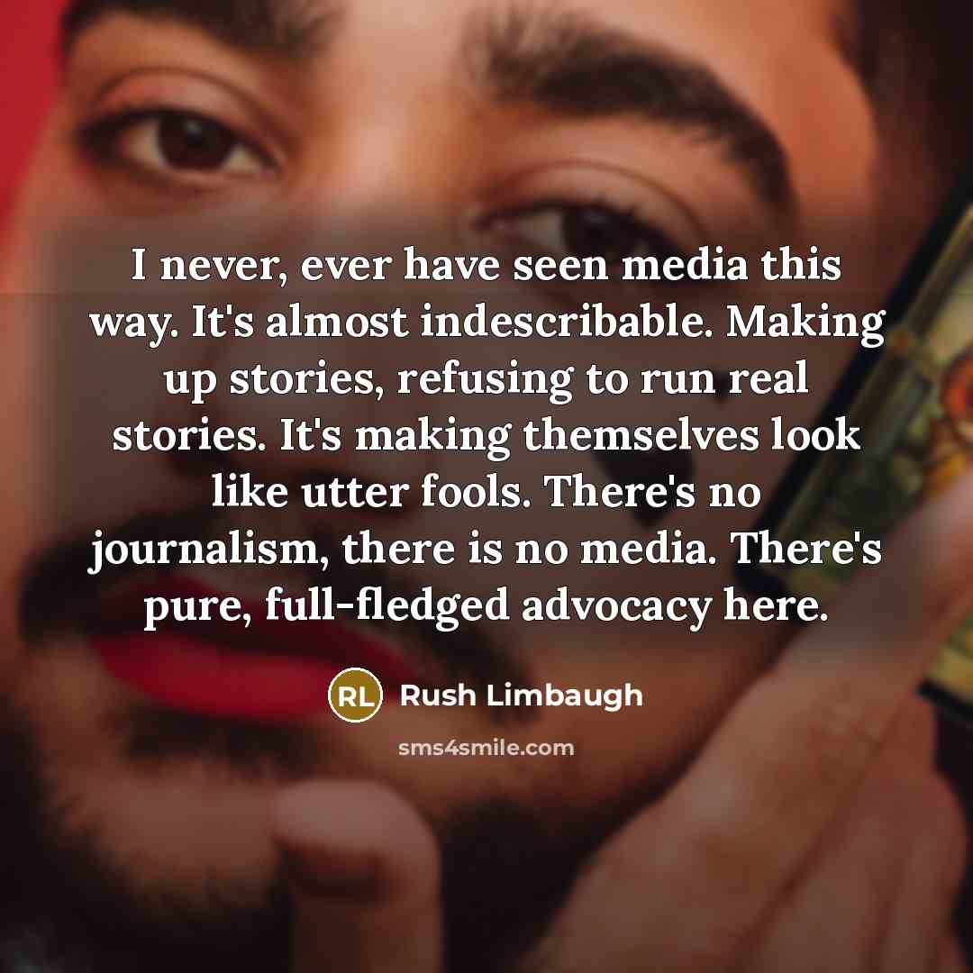 “I never, ever have seen media this way. It's almost…” quote by Rush Limbaugh