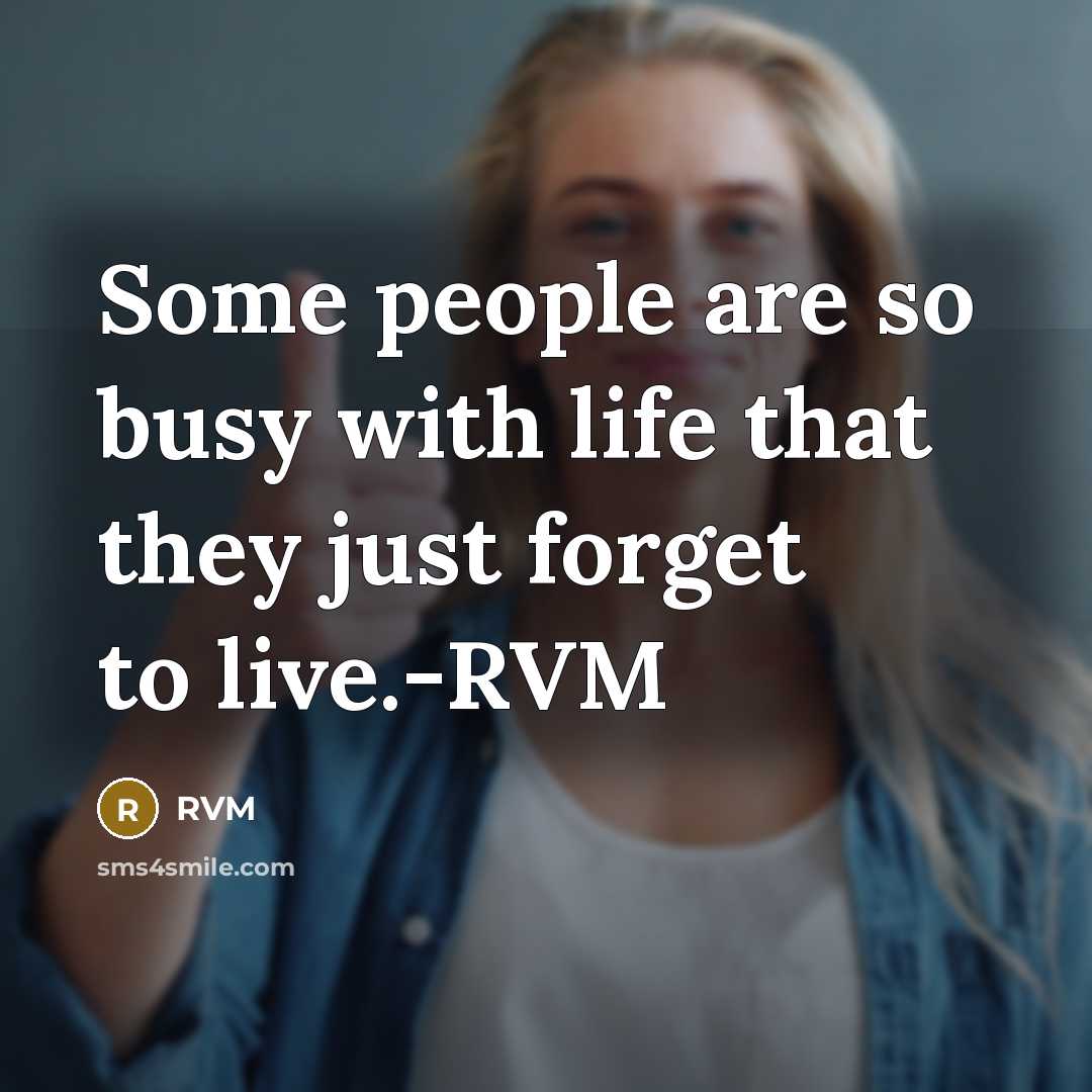 “Some people are so busy with life that they just…” quote by RVM