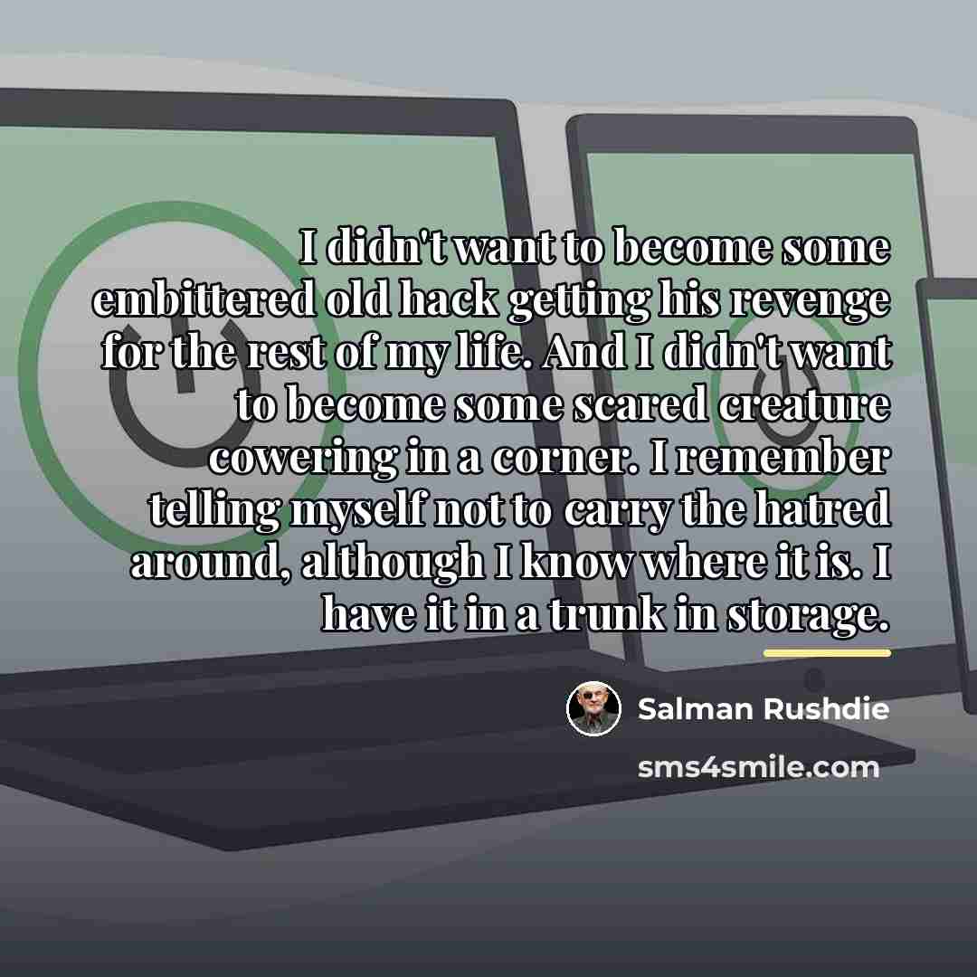 “I didn't want to become some embittered old hack getting…” quote by Salman Rushdie
