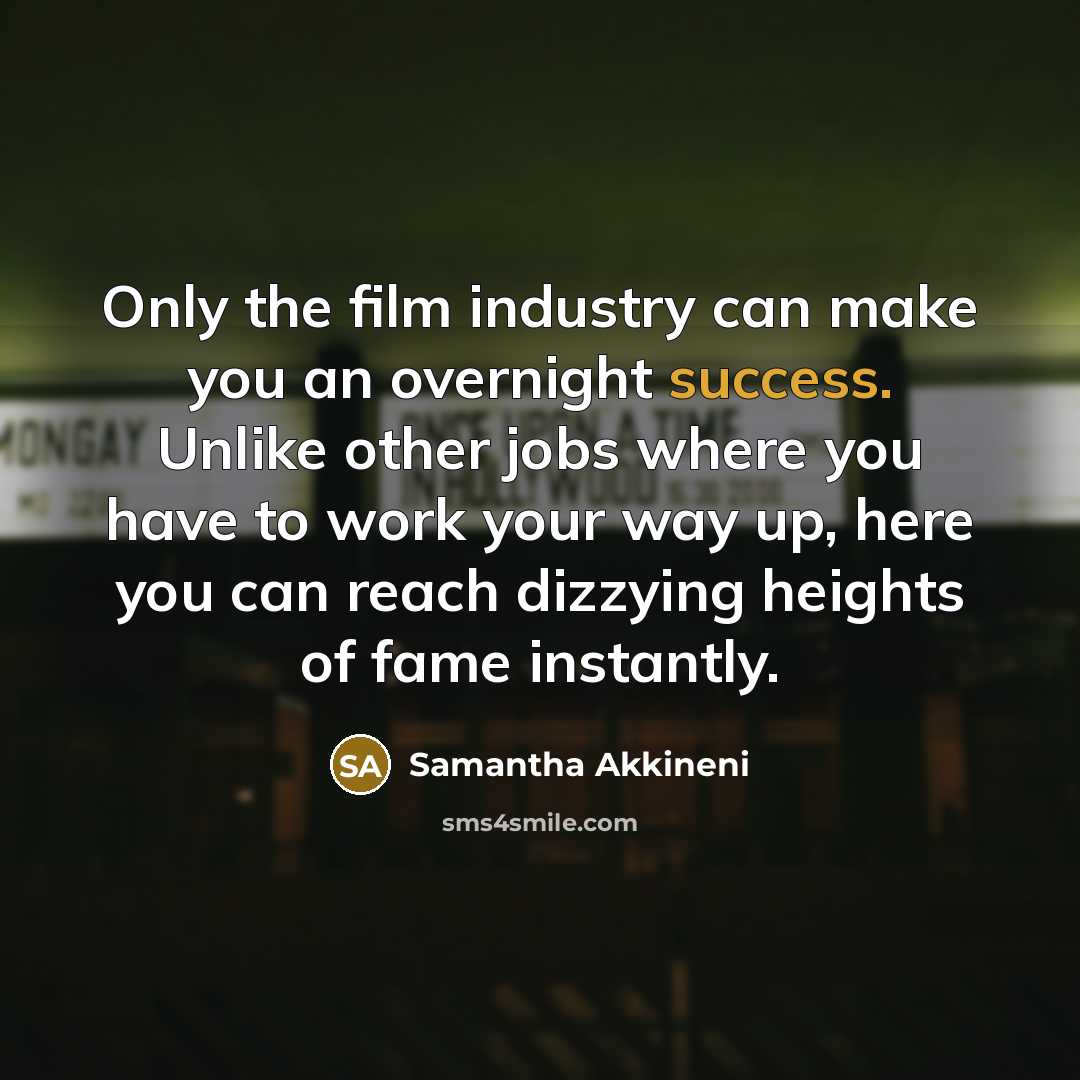 “Only the film industry can make you an overnight success.…” quote by Samantha Akkineni