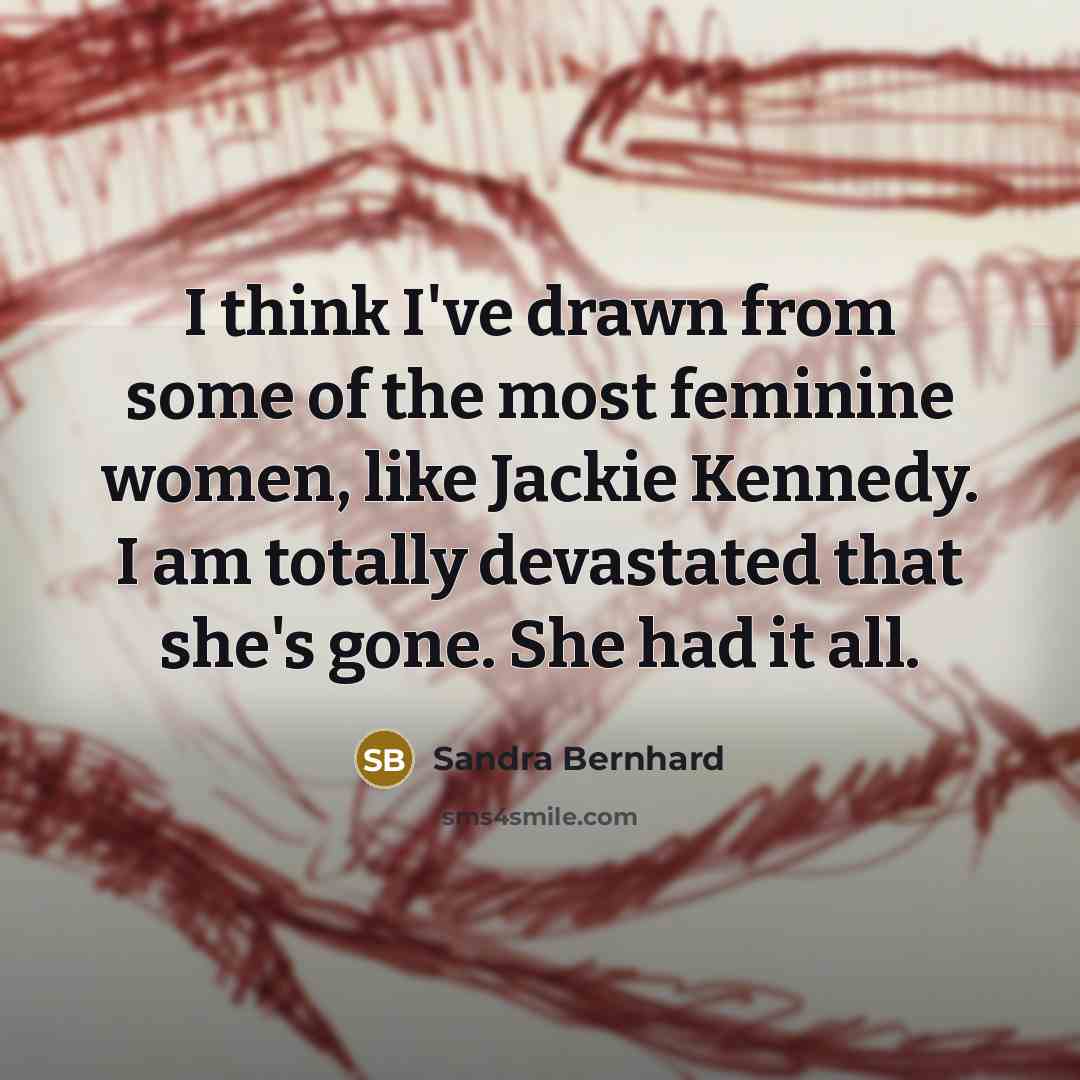 “I think I've drawn from some of the most feminine…” quote by Sandra Bernhard