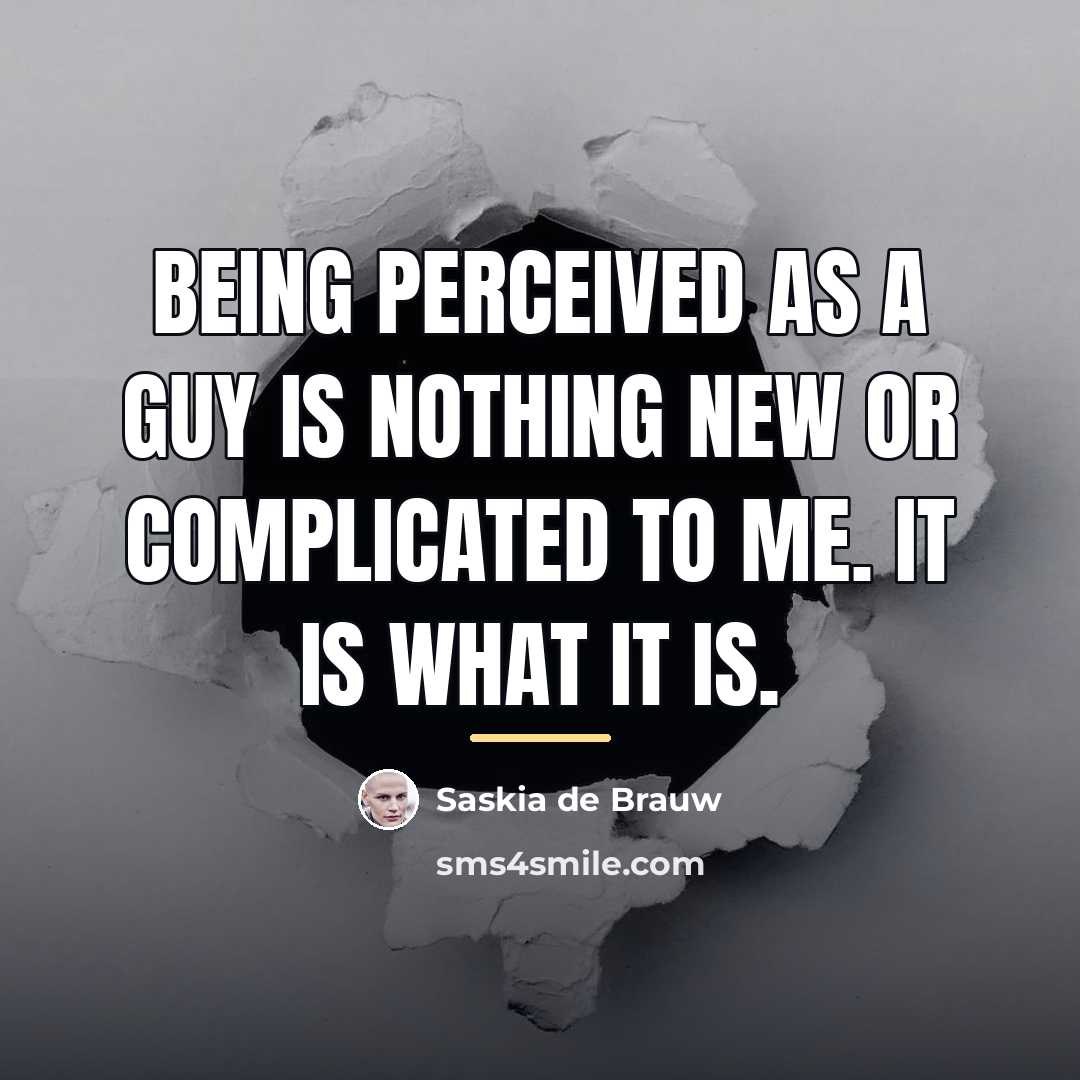 “Being perceived as a guy is nothing new or complicated…” quote by Saskia de Brauw