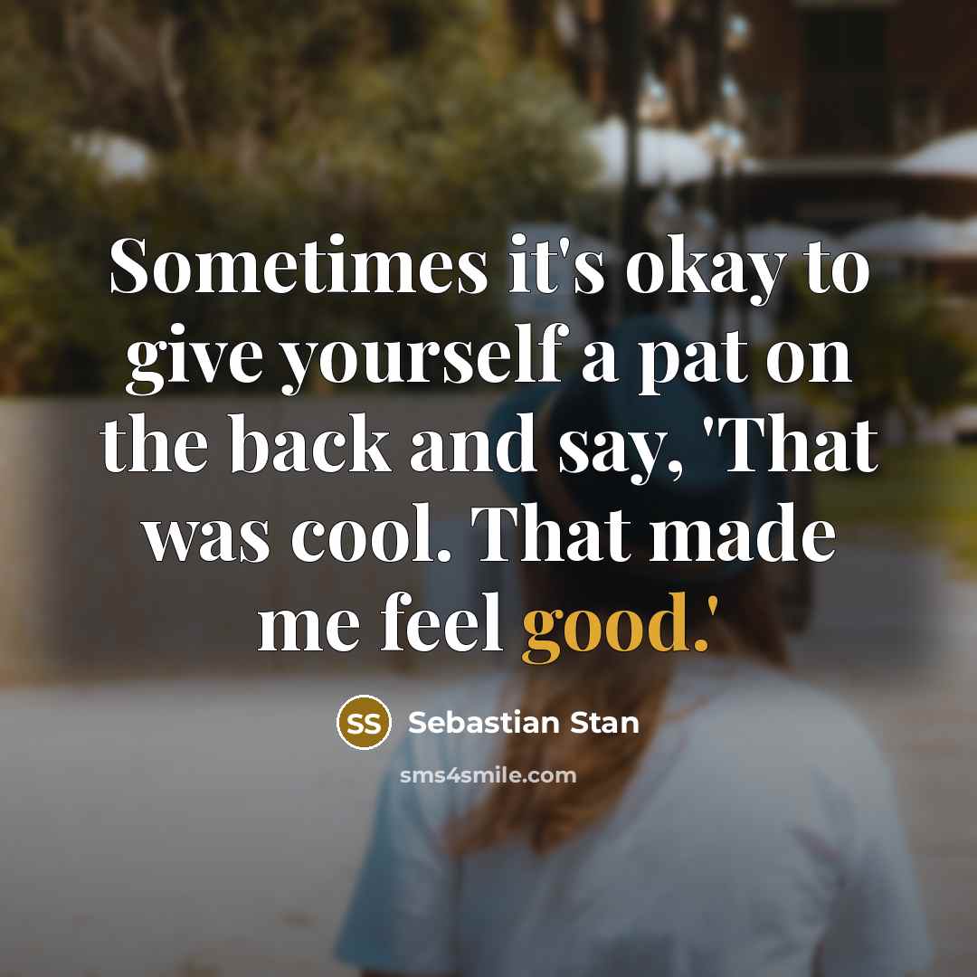 “Sometimes it's okay to give yourself a pat on the…” quote by Sebastian Stan