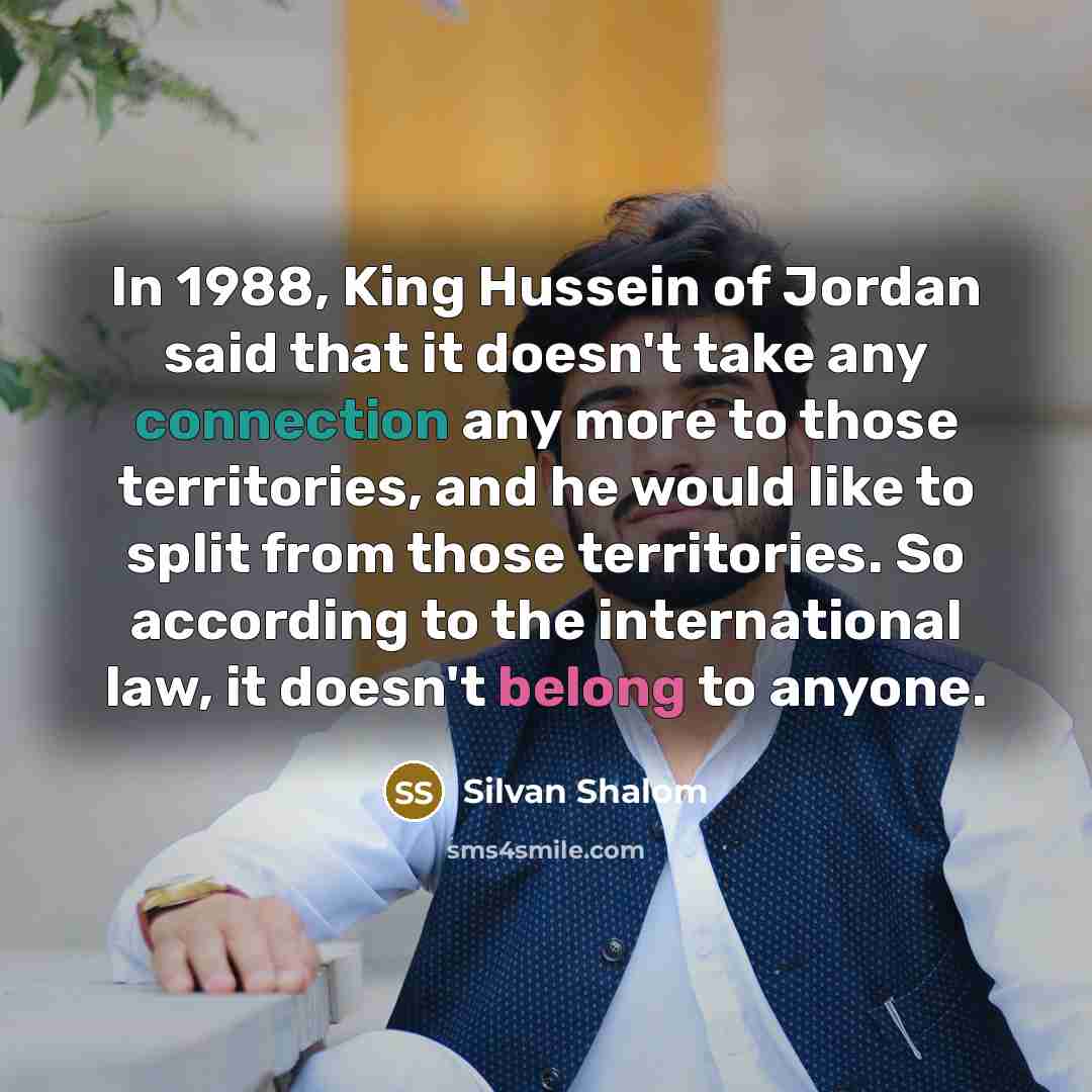 “In 1988, King Hussein of Jordan said that it doesn't…” quote by Silvan Shalom