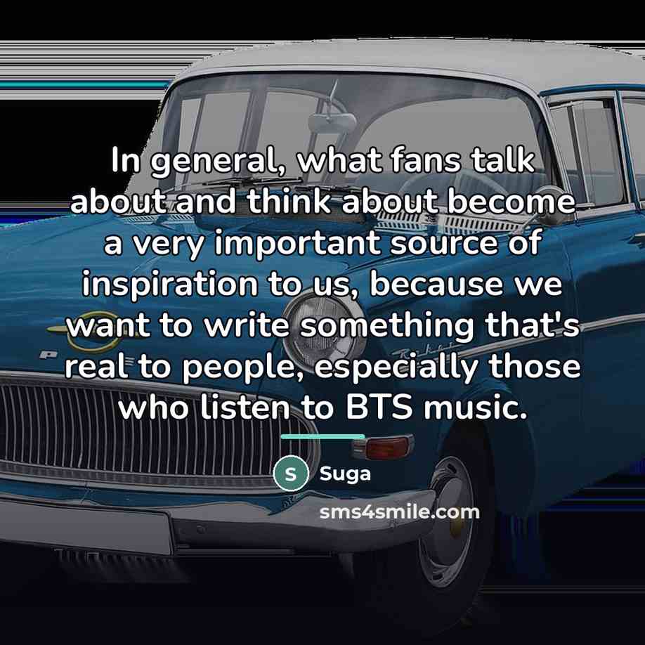 “In general, what fans talk about and think about become…” quote by Suga