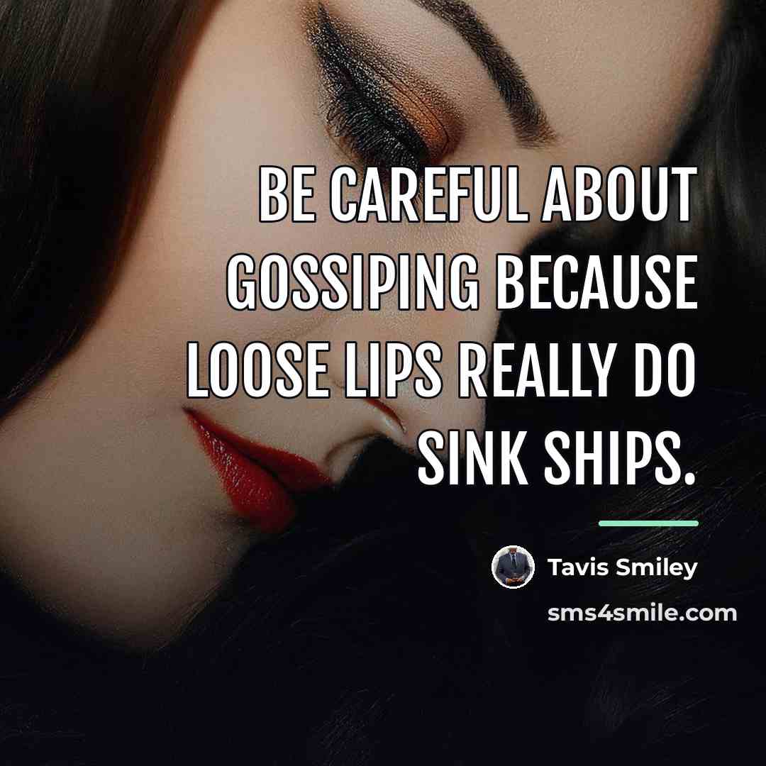 “Be careful about gossiping because loose lips really do sink…” quote by Tavis Smiley