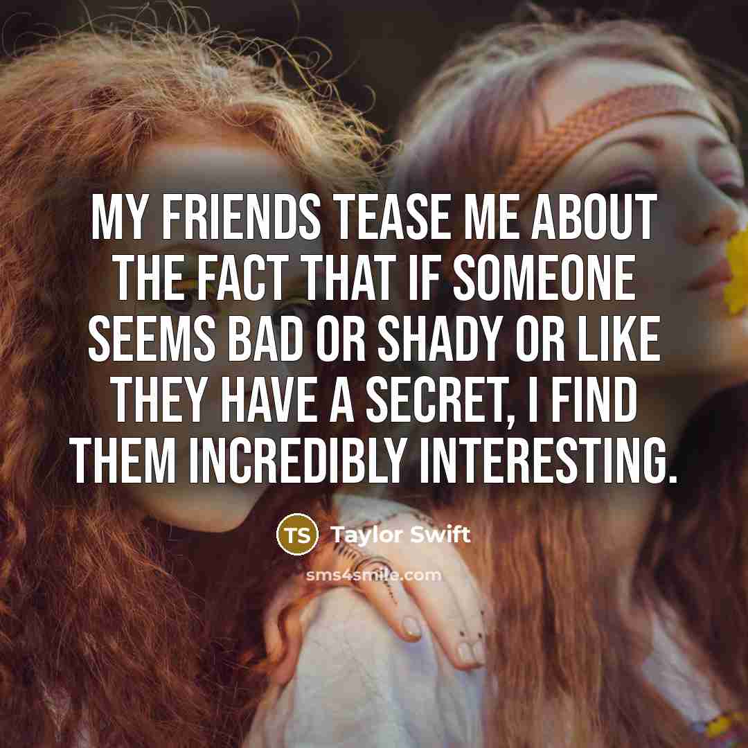 “My friends tease me about the fact that if someone…” quote by Taylor Swift