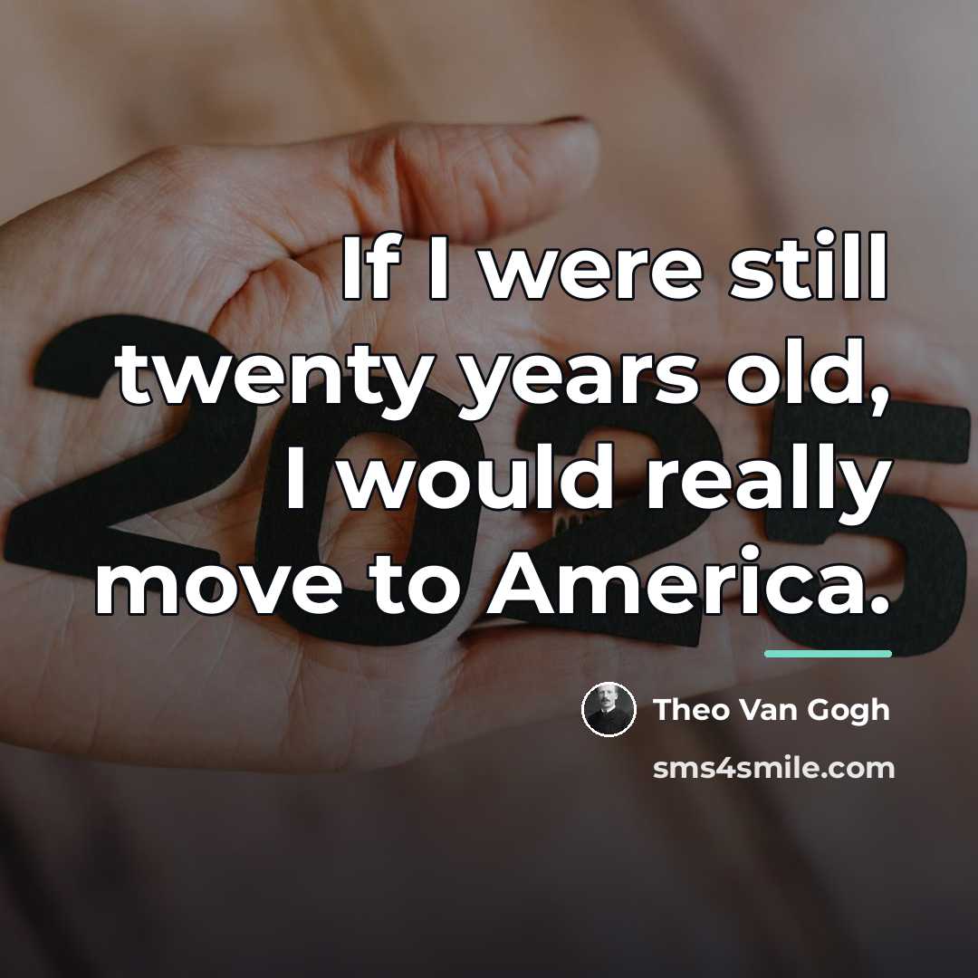 “If I were still twenty years old, I would really…” quote by Theo Van Gogh