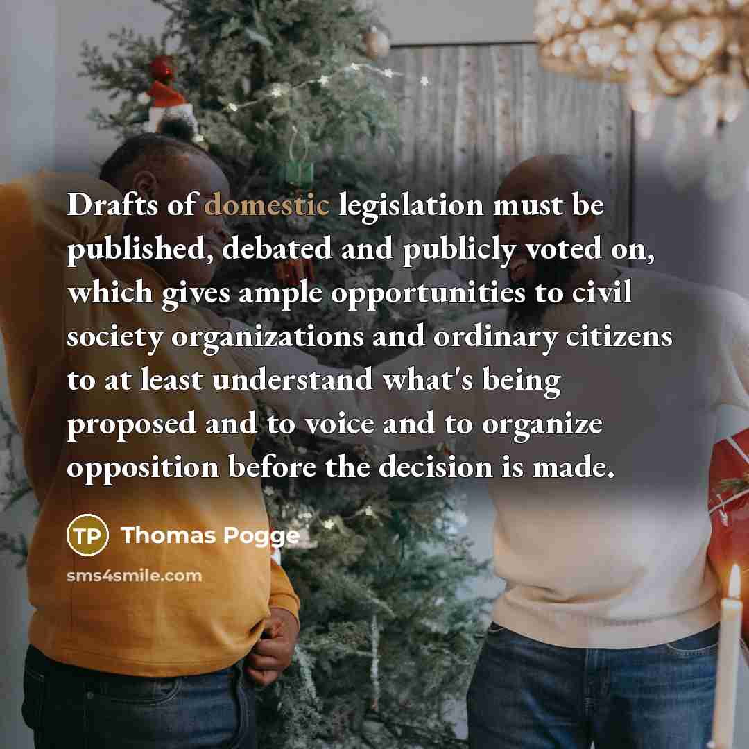 “Drafts of domestic legislation must be published, debated and publicly…” quote by Thomas Pogge