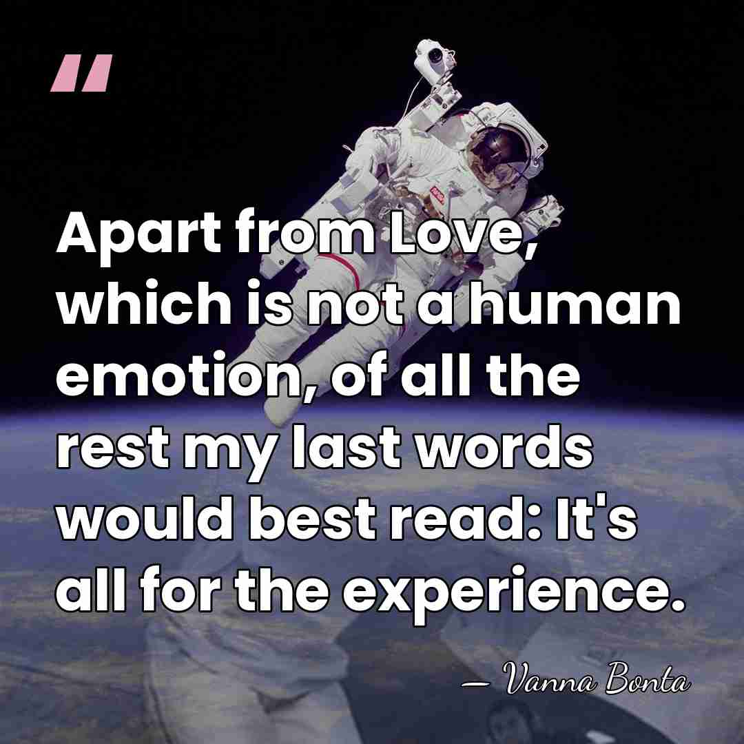 Apart from Love, which is not a human emotion, of all the&hellip; - Vanna Bonta