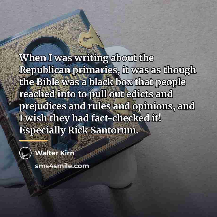 “When I was writing about the Republican primaries, it was…” quote by Walter Kirn