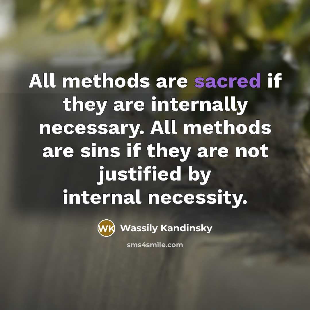 “All methods are sacred if they are internally necessary. All…” quote by Wassily Kandinsky