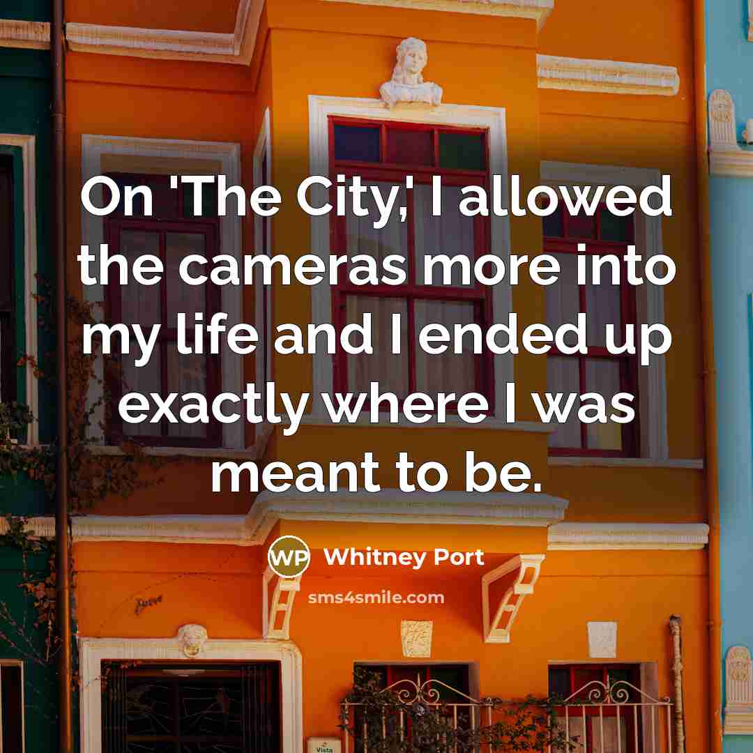 “On 'The City,' I allowed the cameras more into my…” quote by Whitney Port