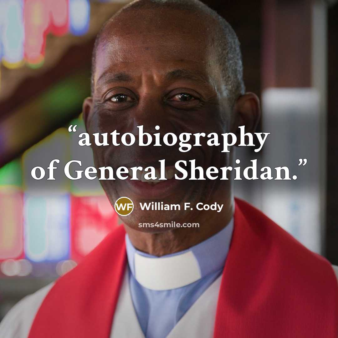 “autobiography of General Sheridan.” quote by William F. Cody
