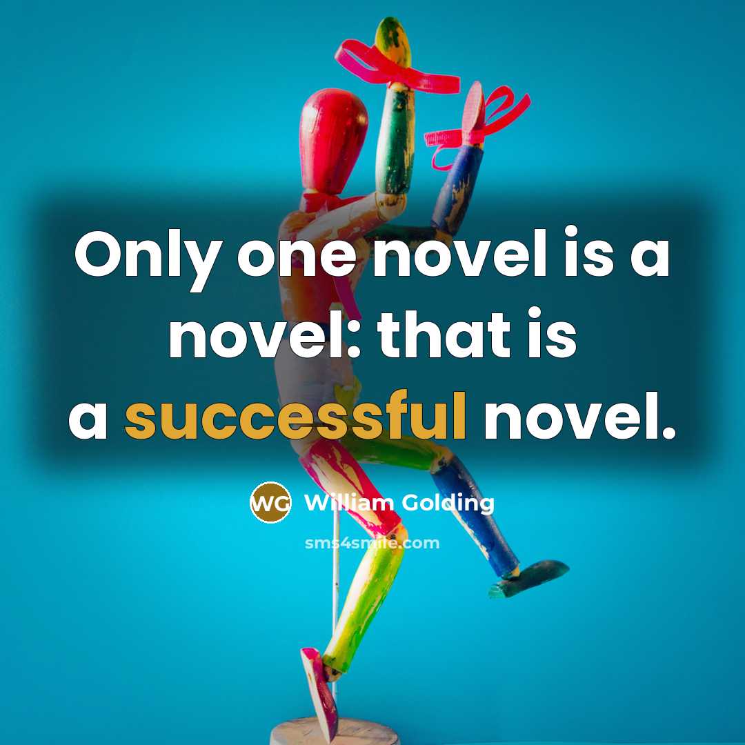“Only one novel is a novel: that is a successful…” quote by William Golding