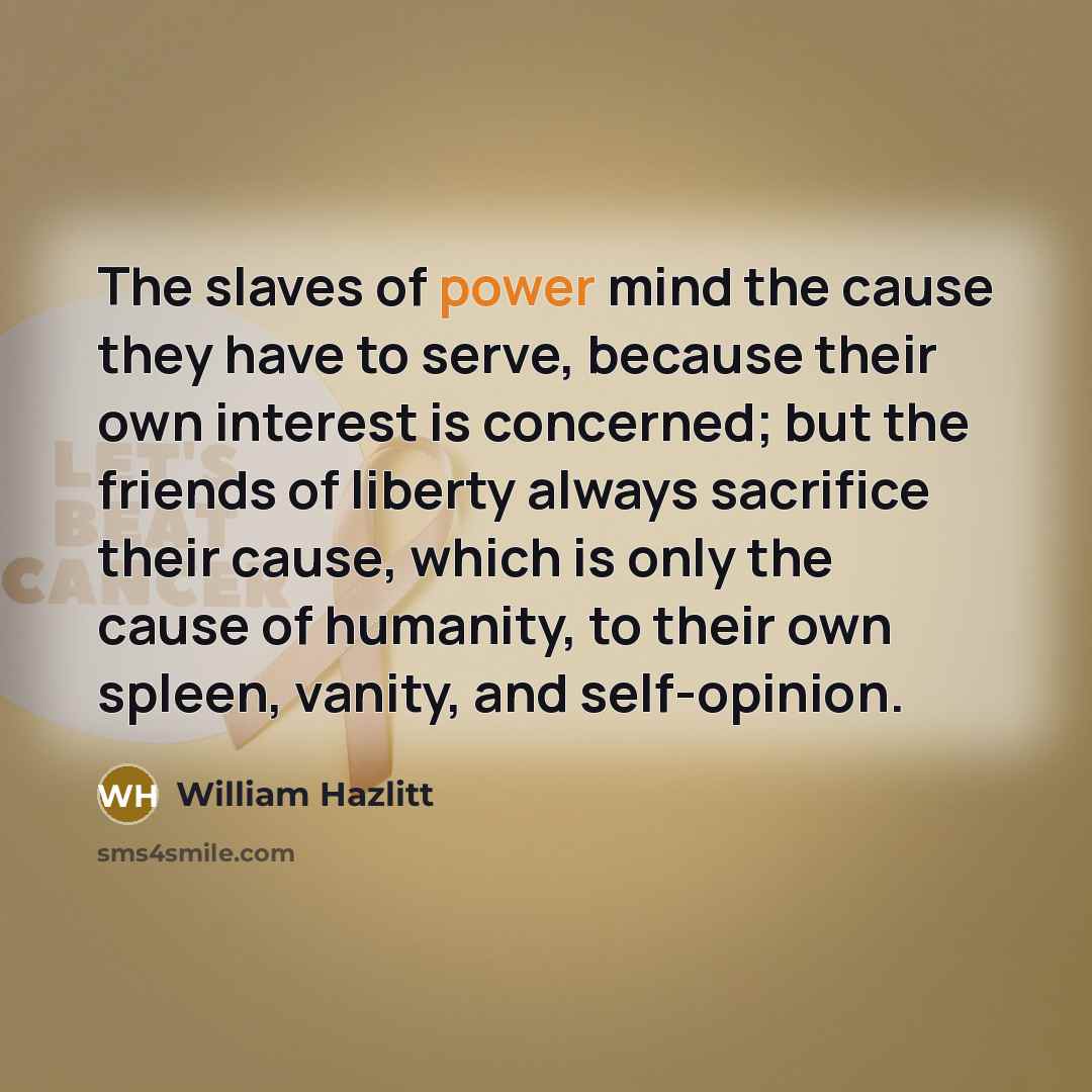 “The slaves of power mind the cause they have to…” quote by William Hazlitt